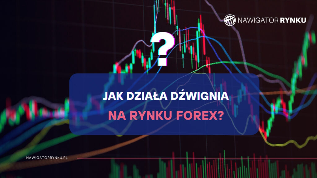 Jak działa gra na dźwigni na rynku Forex?